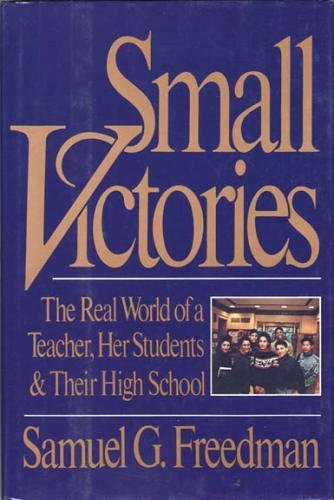 cover image Small Victories: The Real World of a Teacher, Her Students, and Their High School