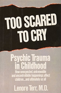 Too Scared to Cry: Psychic Trauma in Childhood