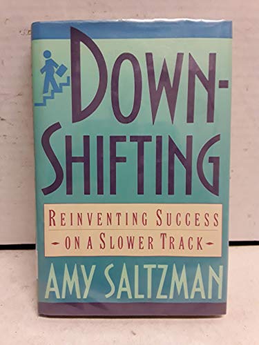 cover image Downshifting: Reinventing Success on a Slower Track