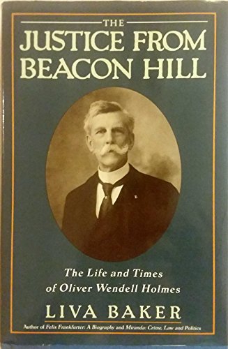 cover image The Justice from Beacon Hill: The Life and Times of Oliver Wendell Holmes