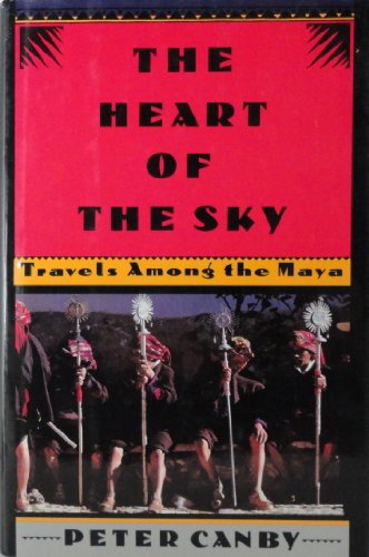 cover image The Heart of the Sky: Travels Among the Maya