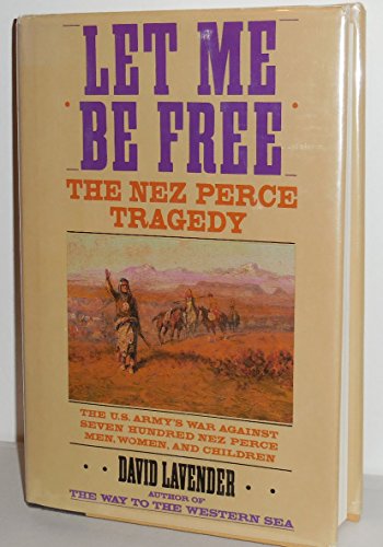 cover image Let Me Be Free: The Nez Perce Tragedy