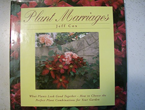 cover image Plant Marriages: What Plants Look Good Together: How to Choose the Perfect Plant Combinations for Your Garden