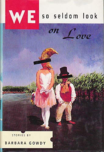 cover image We So Seldom Look on Love: Stories