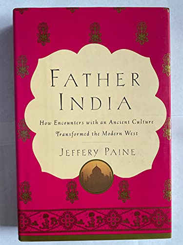 cover image Father India: How Encounters with an Ancient Culture Transformed the Modern West
