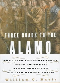Three Roads to the Alamo: The Lives and Fortunes of David Crockett