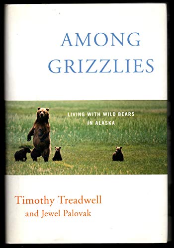 cover image Among Grizzlies: Living with Wild Bears in Alaska