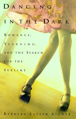 cover image Dancing in the Dark: Romance, Yearning, and the Search for the Sublime