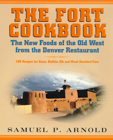 cover image The Fort Cookbook: The New Foods of the Old West from the Denver Restaurant