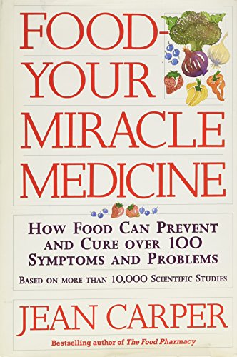 cover image Food-- Your Miracle Medicine: How Food Can Prevent and Cure Over 100 Symptoms and Problems