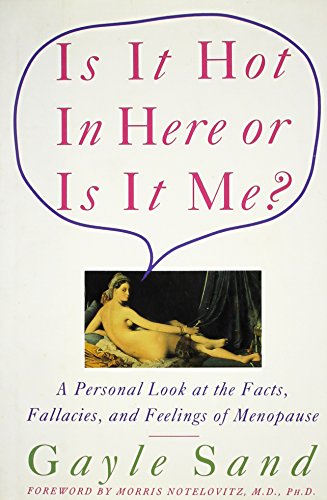 cover image Is It Hot in Here or Is It Me?: Personal Look at the Facts, Fallacies, and Feelings of Menopause