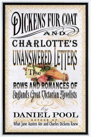cover image Dickens' Fur Coat and Charlotte's Unanswered Letters: The Rows and Romances of England's Great Victorian Novelists