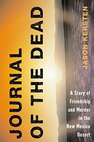 cover image JOURNAL OF THE DEAD: A Story of Friendship and Murder in the New Mexico Desert