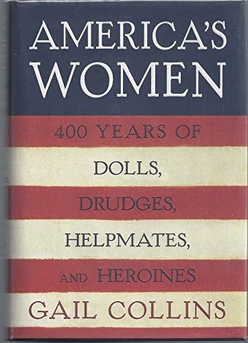 cover image AMERICA'S WOMEN: 400 Years of Dolls, Drudges, Helpmates, and Heroines