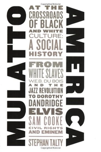 MULATTO AMERICA: At the Crossroads of Black and White Culture: A Social History