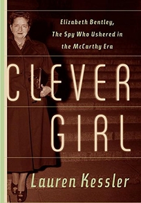 CLEVER GIRL: Elizabeth Bentley and the Dawn of the McCarthy Era