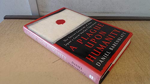cover image A PLAGUE UPON HUMANITY: The Secret Genocide of Axis Japan's Germ Warfare Operation