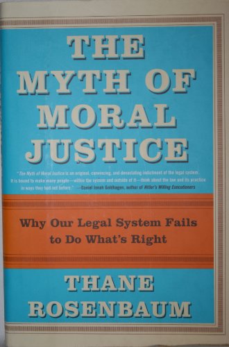 cover image THE MYTH OF MORAL JUSTICE: Why Our Legal System Fails to Do What's Right
