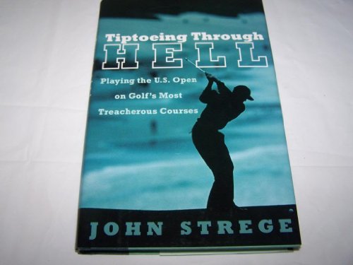 cover image TIPTOEING THROUGH HELL: Playing the U.S. Open on Golf's Most Treacherous Courses