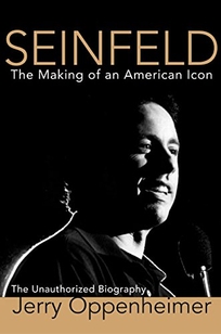 SEINFELD: The Making of an American Icon: The Unauthorized Biography