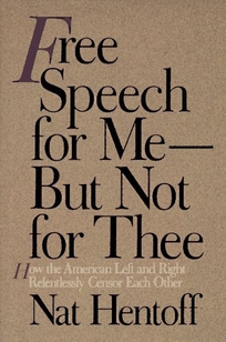 Free Speech for Me--But Not for Thee: How the American Left and Right Relentlessly Censor Each Other