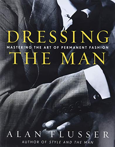 cover image Dressing the Man: Mastering the Art of Permanent Fashion