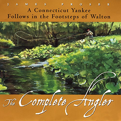 cover image The Complete Angler: A Connecticut Yankee Follows in the Footsteps of Walton