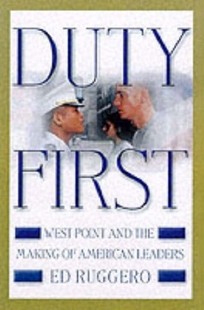 Duty First: West Point and the Making of American Leaders