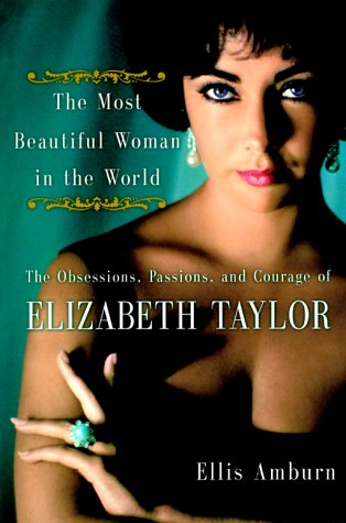 cover image The Most Beautiful Woman in the World: Obsessions, Passions, and Courage of Elizabeth Taylor, the