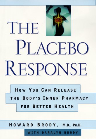 cover image The Placebo Response: How You Can Release the Body's Inner Pharmacy for Better Health