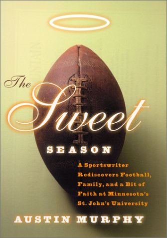 cover image THE SWEET SEASON: A Sportswriter Rediscovers Football, Family, and a Bit of Faith at Minnesota's St. John's College