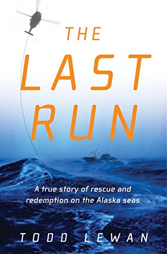 cover image THE LAST RUN: A True Story of Rescue and Redemption on the Alaska Seas