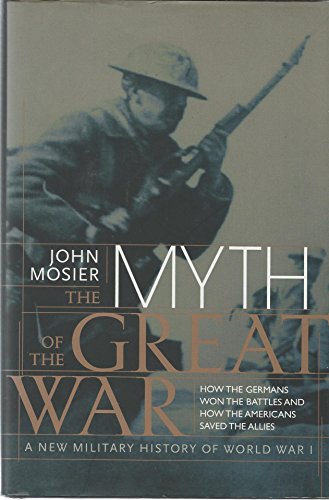 cover image THE MYTH OF THE GREAT WAR: A New Military History of World War I 
