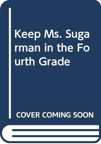 cover image Keep Ms. Sugarman in the Fourth Grade