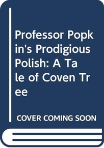 Professor Popkin's Prodigious Polish: A Tale of Coven Tree