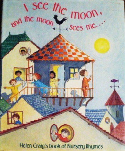 cover image I See the Moon, and the Moon Sees Me--: Helen Craig's Book of Nursery Rhymes