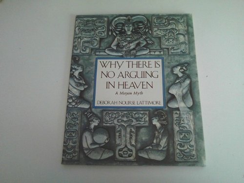 cover image Why There is No Arguing in Heaven: A Mayan Myth