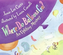 Where Do Balloons Go?: An Uplifting Mystery [With Reusable Stickers & 2 Play Areas]