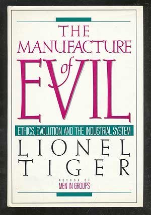 cover image The Manufacture of Evil: Ethics, Evolution, and the Industrial System