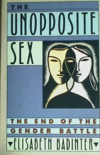 cover image The Unopposite Sex: The End of the Gender Battle
