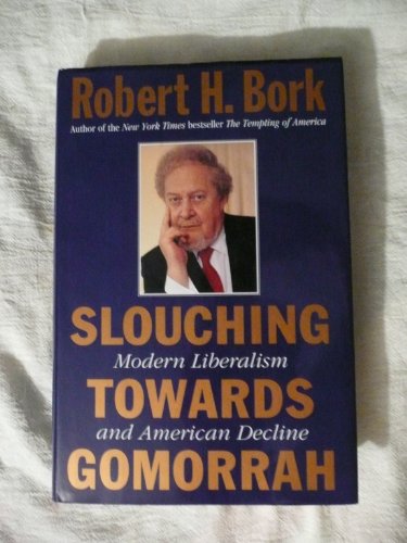 cover image Slouching Towards Gomorrah: Modern Liberalism and American Decline