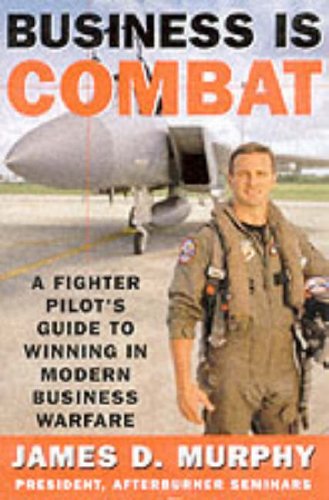cover image Business Is Combat: A Fighter Pilot's Guide to Winning in Modern Business Warfare