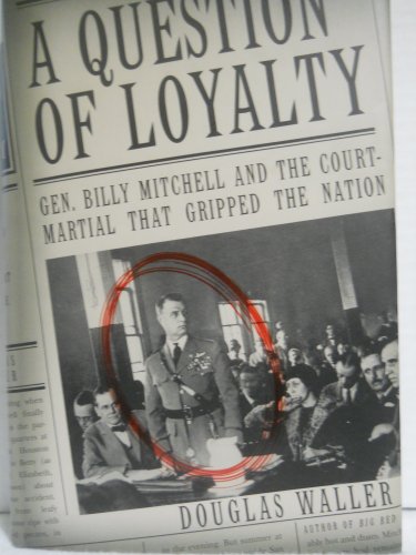 cover image A QUESTION OF LOYALTY: Gen. Billy Mitchell and the Court-Martial That Gripped the Nation