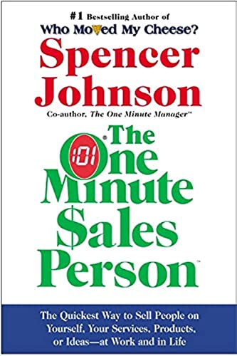 cover image The One Minute Sales Person: The Quickest Way to Sell People on Yourself, Your Services, Products, or Ideas--At Work and in Life