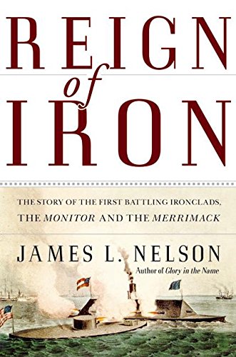 cover image Reign of Iron: The Story of the First Battling Ironclads, the Monitor and the Merrimack