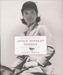 The Private Passion of Jackie Kennedy Onassis: Portrait of a Rider