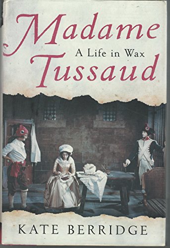 cover image Madame Tussaud: A Life in Wax