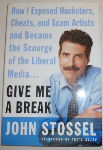 cover image GIVE ME A BREAK: How I Exposed Hucksters, Cheats, and Scam Artists and Became the Scourge of the Liberal Media...