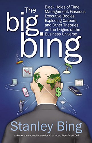 cover image THE BIG BING: Black Holes of Time Management, Gaseous Executive Bodies, Exploding Careers, and Other Theories on the Origins of the Business Universe