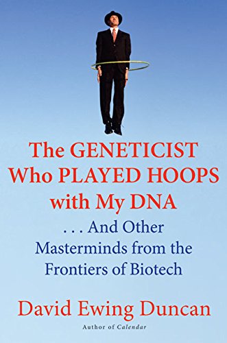 cover image THE GENETICIST WHO PLAYED HOOPS WITH MY DNA: And Other Masterminds from the Frontiers of Research